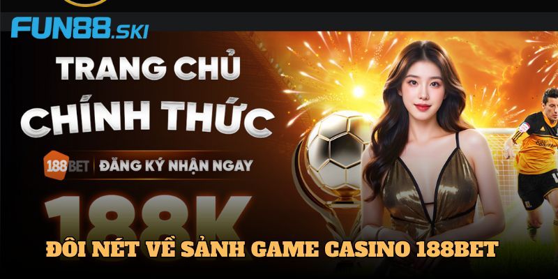 Giới thiệu các sản phẩm nổi bật tại 188BET