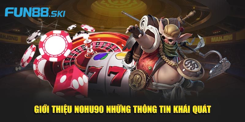 Fun88 | Nohu90 - Sân Chơi Nổ Hũ Kiếm Tiền Tỷ Mỗi Ngày